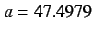 $a=47.4979$