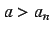 $a>a_n$